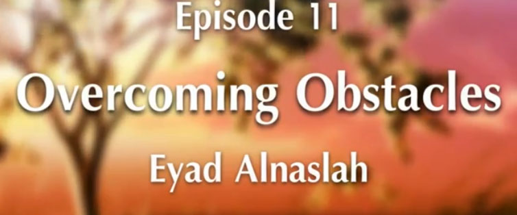 In the Shade of Ramadan (5) Episode 11: Overcoming Obstacles